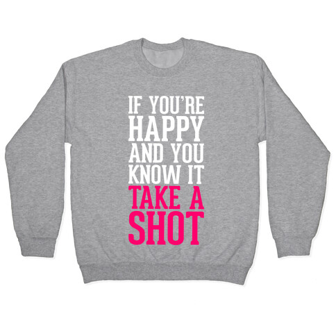 If You're Happy And You Know It, Take A Shot Pullover