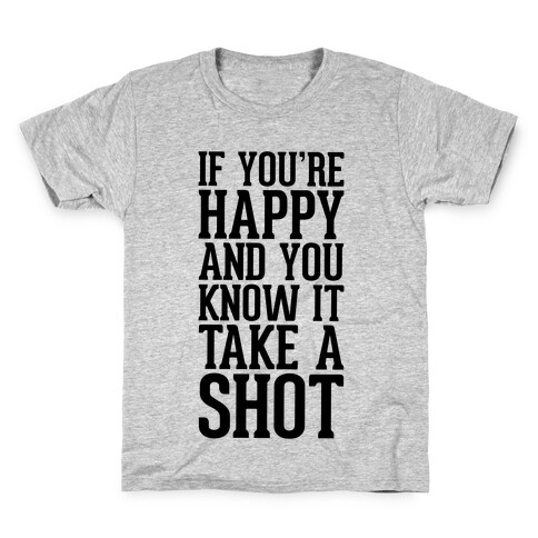 If You're Happy And You Know It, Take A Shot Kids T-Shirt