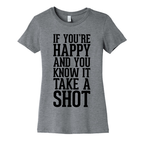 If You're Happy And You Know It, Take A Shot Womens T-Shirt