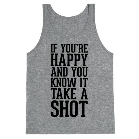 If You're Happy And You Know It, Take A Shot Tank Top