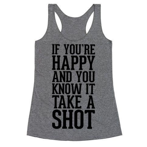If You're Happy And You Know It, Take A Shot Racerback Tank Top
