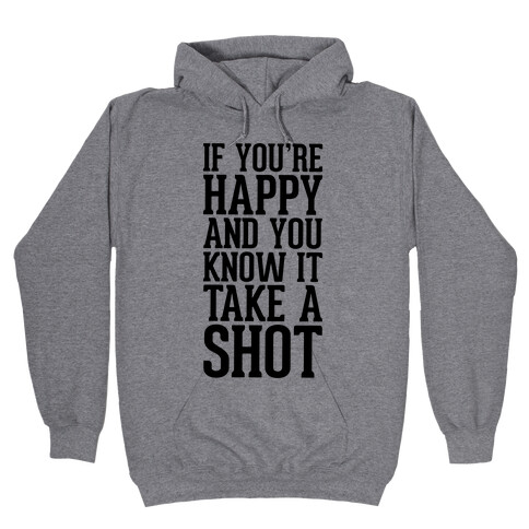 If You're Happy And You Know It, Take A Shot Hooded Sweatshirt