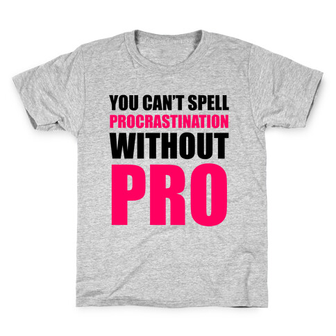You Can't Spell Procrastination Without PRO Kids T-Shirt