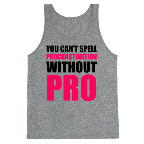 You Can't Spell Procrastination Without PRO Tank Top