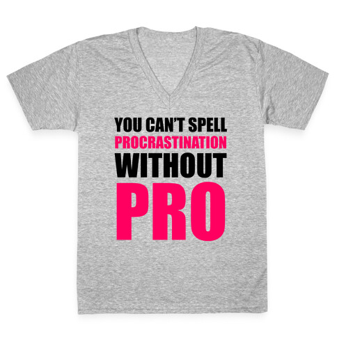 You Can't Spell Procrastination Without PRO V-Neck Tee Shirt