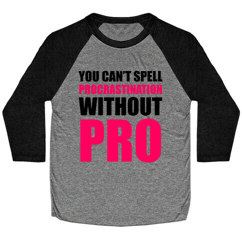 You Can't Spell Procrastination Without PRO Baseball Tee