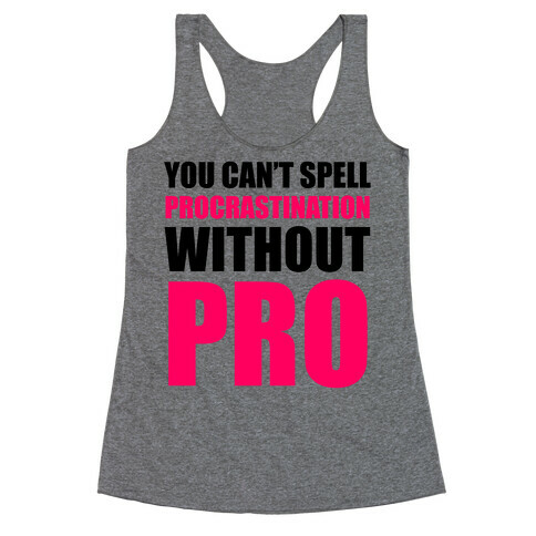 You Can't Spell Procrastination Without PRO Racerback Tank Top