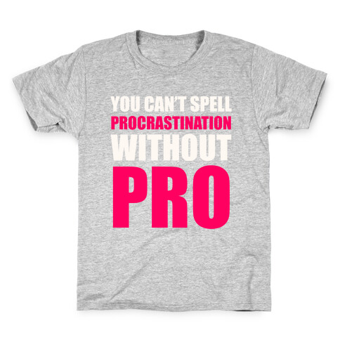 You Can't Spell Procrastination Without PRO Kids T-Shirt