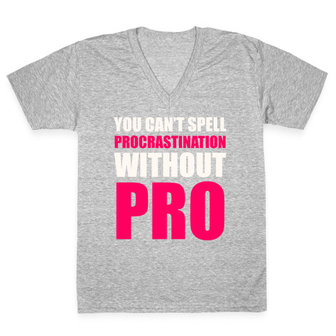 You Can't Spell Procrastination Without PRO V-Neck Tee Shirt