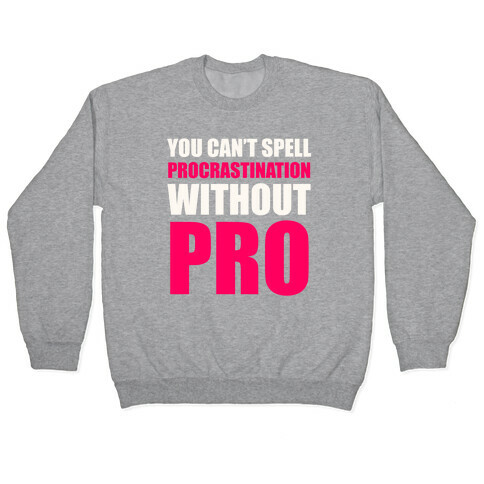 You Can't Spell Procrastination Without PRO Pullover