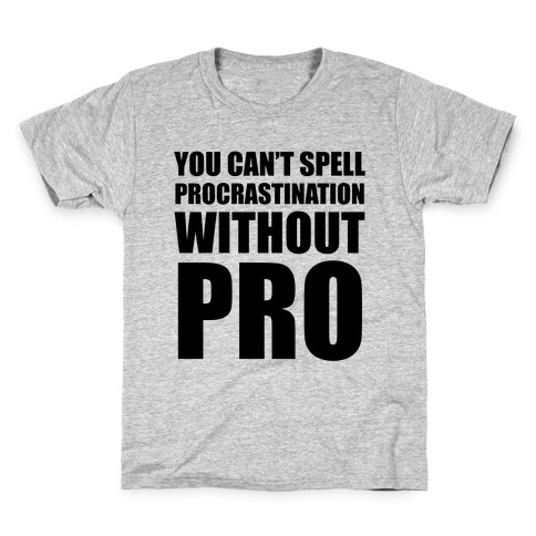 You Can't Spell Procrastination Without PRO Kids T-Shirt