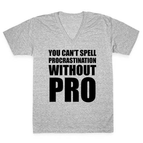 You Can't Spell Procrastination Without PRO V-Neck Tee Shirt