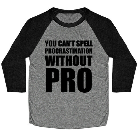 You Can't Spell Procrastination Without PRO Baseball Tee
