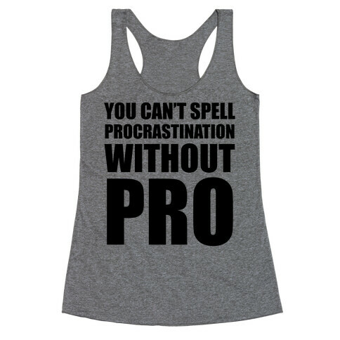You Can't Spell Procrastination Without PRO Racerback Tank Top
