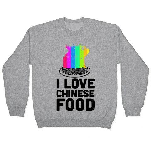 I Love Chinese Food Pullover