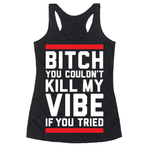 You Couldn't Kill My Vibe Racerback Tank Top