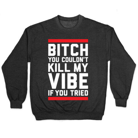 You Couldn't Kill My Vibe Pullover