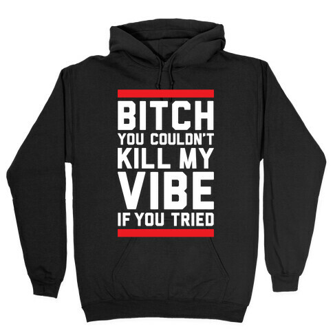 You Couldn't Kill My Vibe Hooded Sweatshirt