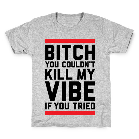 You Couldn't Kill My Vibe Kids T-Shirt