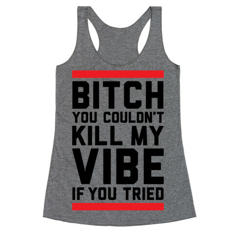 You Couldn't Kill My Vibe Racerback Tank Top