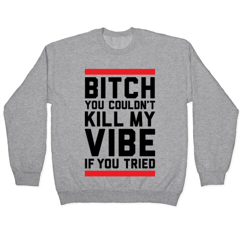 You Couldn't Kill My Vibe Pullover