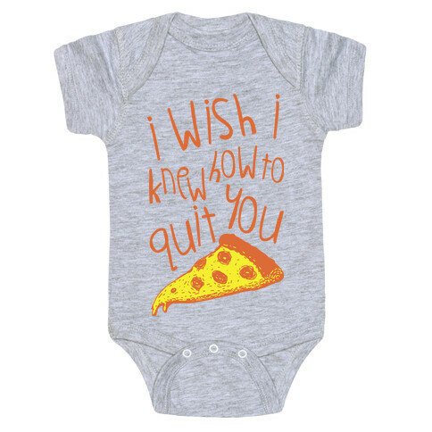 I Wish I Knew How To Quit You (Pizza) Baby One-Piece