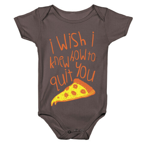 I Wish I Knew How To Quit You (Pizza) Baby One-Piece