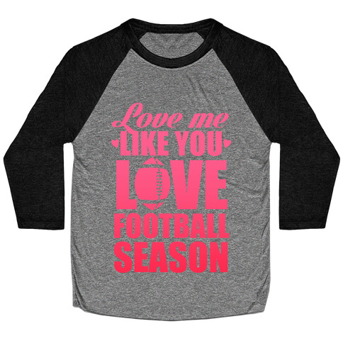 Love Me Like You Love Football Season Baseball Tee