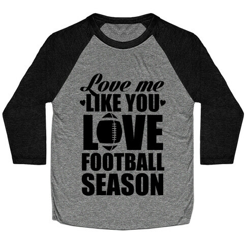 Love Me Like You Love Football Season Baseball Tee