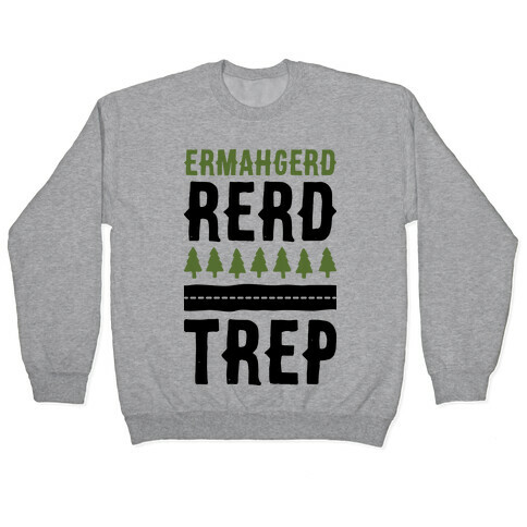 Ermahgerd Rerd Trep Pullover