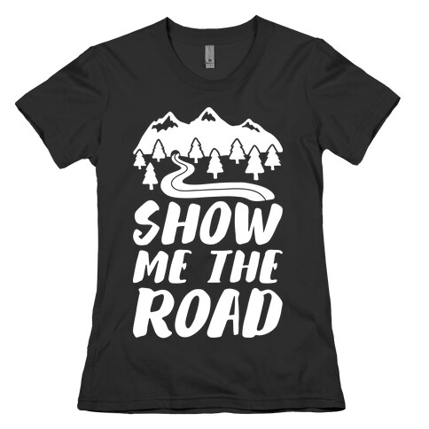 Show Me The Road Womens T-Shirt