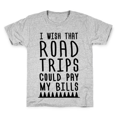 I Wish That Road Trips Could Pay My Bills Kids T-Shirt