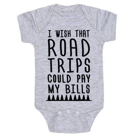 I Wish That Road Trips Could Pay My Bills Baby One-Piece