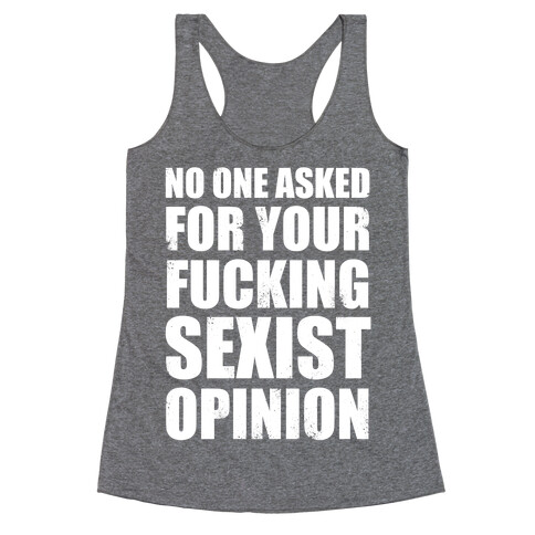 No One Asked For Your F***ing Sexist Opinion Racerback Tank Top