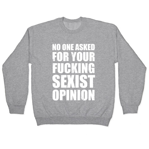 No One Asked For Your F***ing Sexist Opinion Pullover