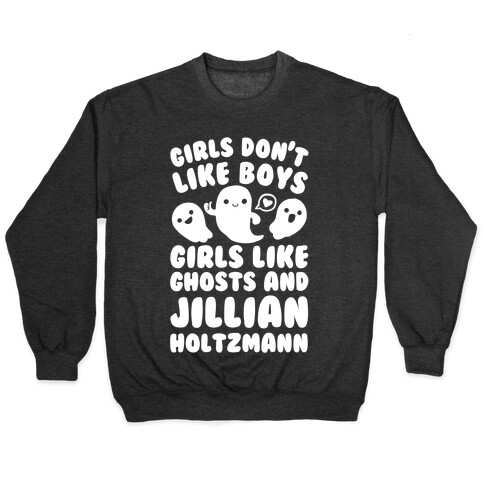 Girls Don't Like Boys Girls Like Ghosts And Jillian Holtzmann Pullover