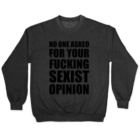 No One Asked For Your F***ing Sexist Opinion Pullover