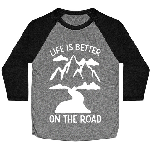Life Is Better On The Road Baseball Tee
