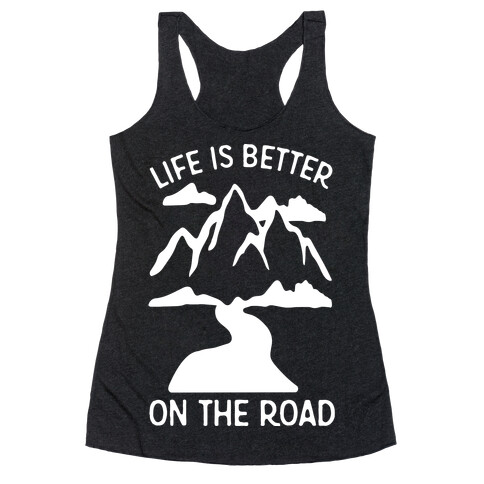Life Is Better On The Road Racerback Tank Top