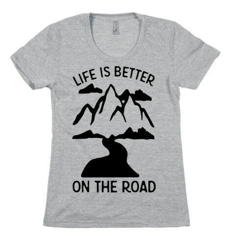 Life Is Better On The Road Womens T-Shirt