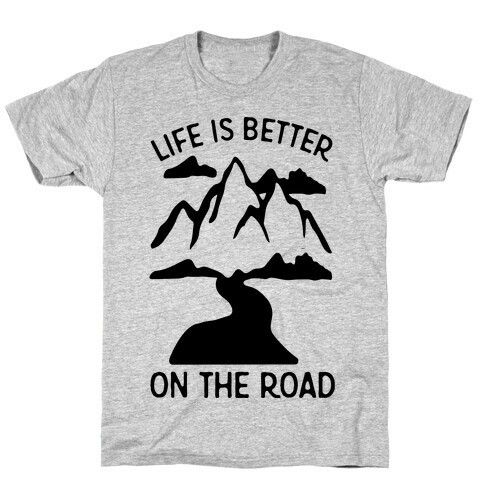 Life Is Better On The Road T-Shirt