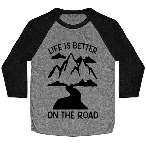 Life Is Better On The Road Baseball Tee