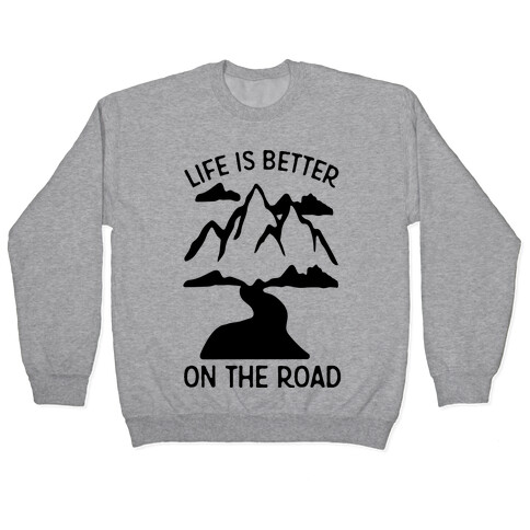 Life Is Better On The Road Pullover