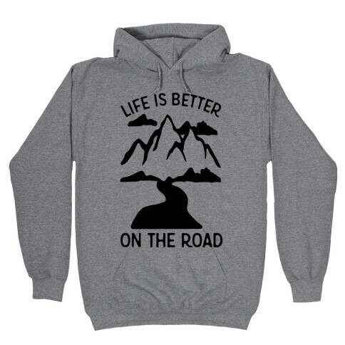 Life Is Better On The Road Hooded Sweatshirt