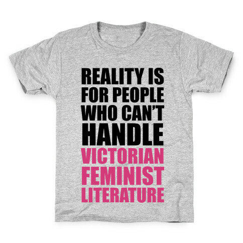 Reality Is For People Who Can't Handle Victorian Feminist Literature Kids T-Shirt
