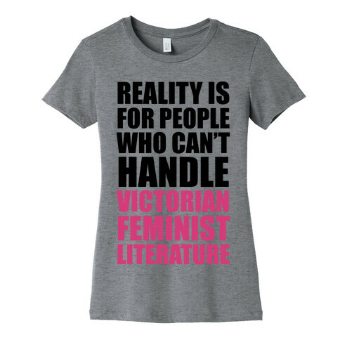 Reality Is For People Who Can't Handle Victorian Feminist Literature Womens T-Shirt