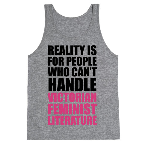 Reality Is For People Who Can't Handle Victorian Feminist Literature Tank Top