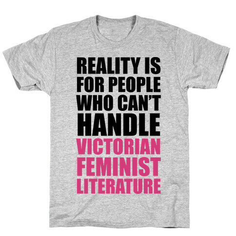 Reality Is For People Who Can't Handle Victorian Feminist Literature T-Shirt