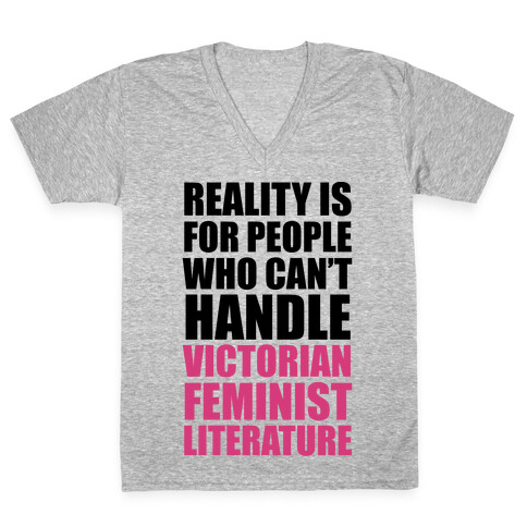 Reality Is For People Who Can't Handle Victorian Feminist Literature V-Neck Tee Shirt