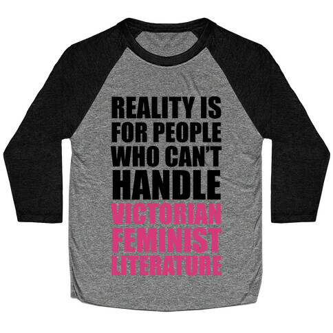 Reality Is For People Who Can't Handle Victorian Feminist Literature Baseball Tee